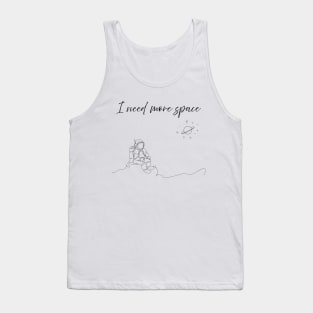 I need more space. Minimalist art Tank Top